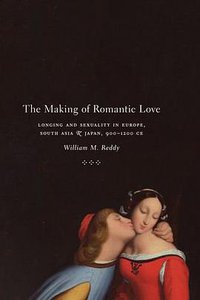 The Making of Romantic Love (University Of Chicago Press 2012)
