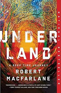 Underland: A Deep Time Journey (W. W. Norton & Company 2020)