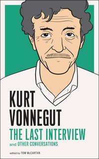 Kurt Vonnegut: The Last Interview and Other Conversations (Melville House 2011)