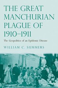 The Great Manchurian Plague of 1910-1911 (Yale University Press 2012)