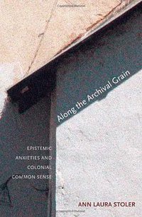 Along the Archival Grain (Princeton University Press 2010)