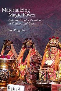 Materializing Magic Power (Harvard University Asia Center 2015)