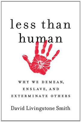 Less Than Human: Why We Demean, Enslave, and Exterminate Others