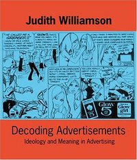 Decoding Advertisements (Marion Boyars Publishers Ltd 1994)