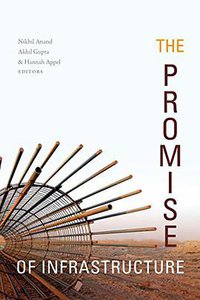 The Promise of Infrastructure (Duke University Press Books 2018)