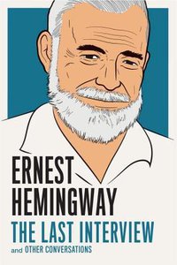 Ernest Hemingway: The Last Interview and Other Conversations (Melville House 2015)