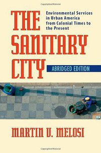The Sanitary City (University of Pittsburgh Press 2008)