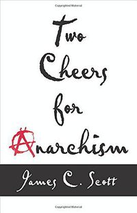Two Cheers for Anarchism (Princeton University Press 2014)