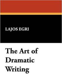 The Art of Dramatic Writing (Wildside Press 2007)