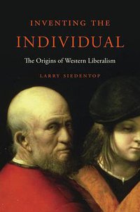 Inventing the Individual (Belknap Press 2014)