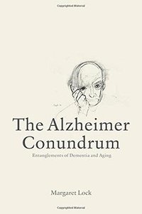 The Alzheimer Conundrum (Princeton University Press 2015)