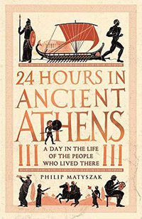 24 Hours in Ancient Athens (Michael O'Mara 2019)