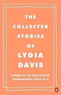 The Collected Stories of Lydia Davis (Penguin 2014)