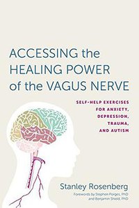 Accessing the Healing Power of the Vagus Nerve (North Atlantic Books 2017)