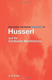 Routledge Philosophy GuideBook to Husserl and the Cartesian Meditations (Routledge 2003)