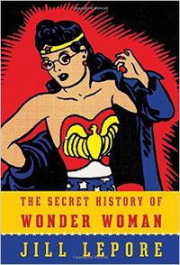 The Secret History of Wonder Woman (Knopf 2014)