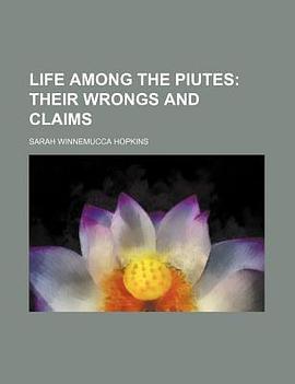 Life Among the Piutes; Their Wrongs and Claims