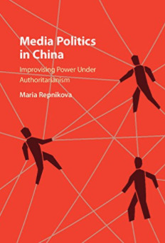 Media Politics in China: Improvising Power Under Authoritarianism