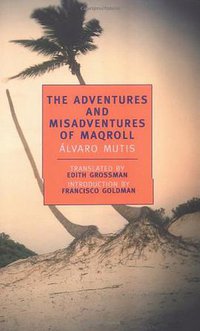 The Adventures and Misadventures of Maqroll (NYRB Classics 2002)