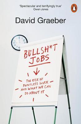 Bullshit Jobs: The Rise of Pointless Work and What We Can Do About It