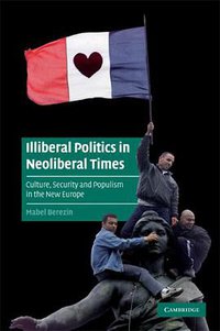 Illiberal Politics in Neoliberal Times (劍橋大學出版社 2009)