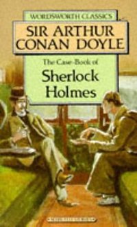 THE CASE-BOOK OF SHERLOCK HOLMES (Wordsworth Editions Ltd 1998)