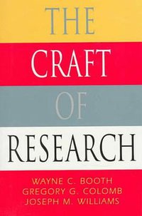 The Craft of Research (Chicago Guides to Writing, Editing, and Publishing) (University Of Chicago Press 1995)