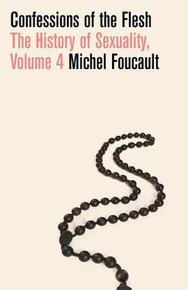 Confessions of the Flesh: History of Sexuality Volume IV