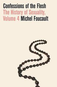 Confessions of the Flesh: History of Sexuality Volume IV (Penguin 2021)