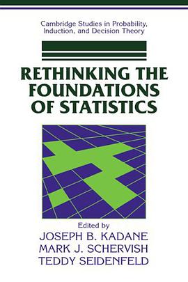 Rethinking the Foundations of Statistics (Cambridge Studies in Probability, Induction and Decision Theory)