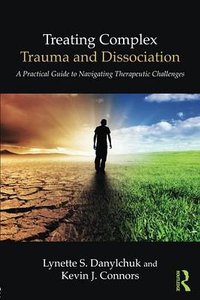 Treating Complex Trauma and Dissociation (‎ Routledge 2016)