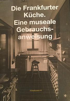 Die Frankfurter Küche. Eine museale Gebrauchsanweisung