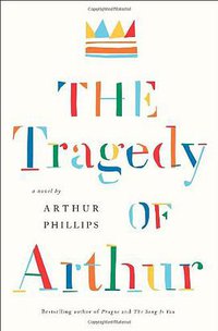 The Tragedy of Arthur (Random House 2011)