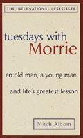 Tuesdays with Morrie: An old man, a young man, and life's greatest lesson (Warner 2003)