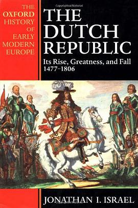 The Dutch Republic: Its Rise, Greatness, and Fall 1477–1806