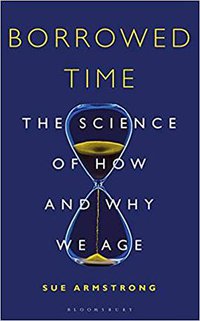 Borrowed Time: The Science of How and Why We Age