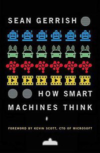 How Smart Machines Think (MIT Press 2018)
