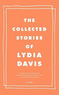 The Collected Stories of Lydia Davis (Picador USA 2010)