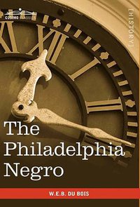 The Philadelphia Negro (Cosimo Classics 2010)