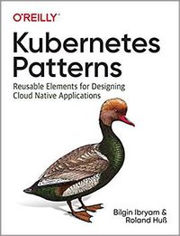 Kubernetes Patterns (O'Reilly Media 2019)