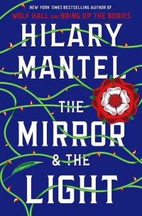 The Mirror & the Light (Henry Holt and Co. 2020)