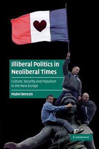 Illiberal Politics in Neoliberal Times (劍橋大學出版社 2009)