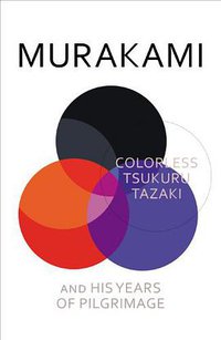 Colorless Tsukuru Tazaki and His Years of Pilgrimage (Harvill Secker 2014)