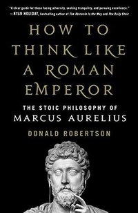 How to Think Like a Roman Emperor (St. Martin's Press 2019)