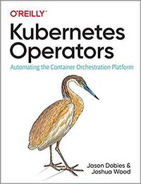 Kubernetes Operators (O'Reilly Media 2020)
