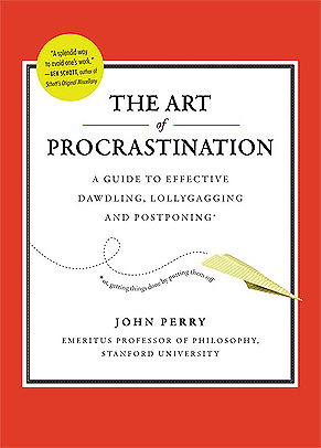 The Art of Procrastination: A Guide to Effective Dawdling, Lollygagging and Postponing