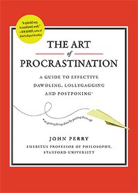 The Art of Procrastination: A Guide to Effective Dawdling, Lollygagging and Postponing (Workman 2012)