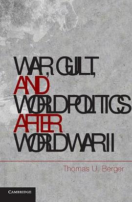 War, Guilt, and World Politics after World War II