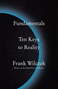 Fundamentals: Ten Keys to Reality (Penguin Press 2021)