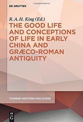 The Good Life and Conceptions of Life in Early China and Graeco-Roman Antiquity